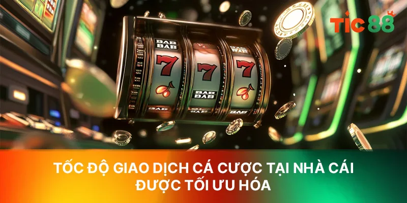 Tốc độ giao dịch cá cược tại nhà cái được tối ưu hóa Tốc độ giao dịch cá cược tại nhà cái được tối ưu hóa
